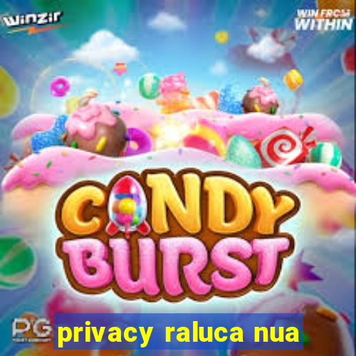 privacy raluca nua